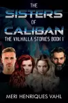 The Sisters of Caliban. The Valhalla Stories Book I cover