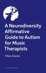 A Neurodiversity Affirmative Guide to Autism for Music Therapists cover