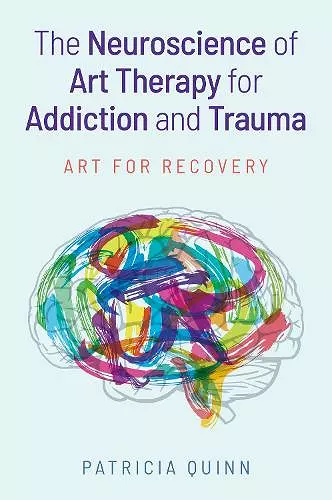 The Neuroscience of Art Therapy for Addiction and Trauma cover