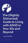 The (Slightly Distracted) Woman’s Guide to Living with an Adult ADHD Diagnosis cover