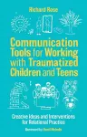 Communication Tools for Working with Traumatized Children and Teens cover