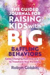 The Guided Journal for Raising Kids with Big, Baffling Behaviors cover