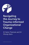 Navigating the Journey to Trauma-Informed Organizational Change cover