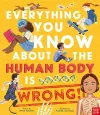 Everything You Know About the Human Body is Wrong! cover