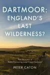 Dartmoor: England's Last Wilderness? cover