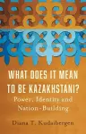 What Does It Mean to Be Kazakhstani? cover