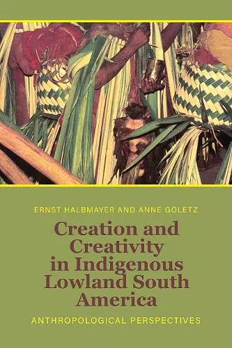 Creation and Creativity in Indigenous Lowland South America cover