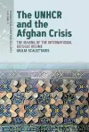 The UNHCR and the Afghan Crisis cover