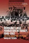 Working Class Formation in Turkey, 1946-1962 cover