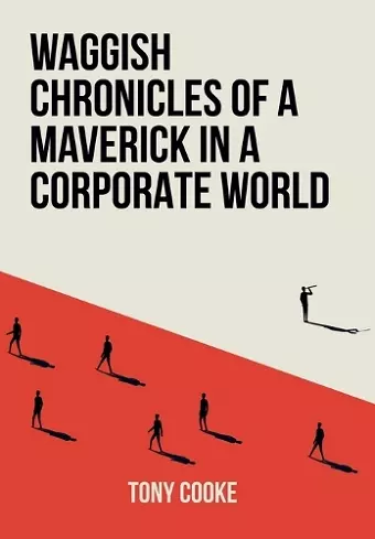 Waggish Chronicles of a Maverick in a Corporate World cover