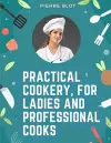 Practical Cookery, for Ladies and Professional Cooks cover