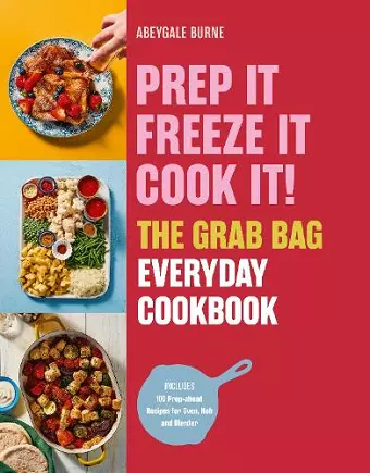 Prep it, Freeze it, Cook it! The Grab Bag Everyday Cookbook cover