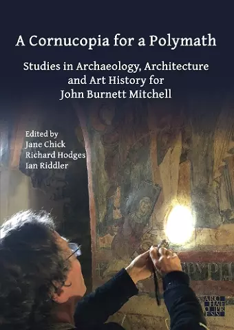 A Cornucopia for a Polymath: Studies in Archaeology, Architecture and Art History for John Burnett Mitchell cover