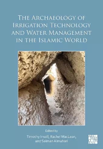The Archaeology of Irrigation Technology and Water Management in the Islamic World cover