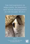 The Archaeology of Irrigation Technology and Water Management in the Islamic World cover