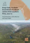 King's Seat, Dunkeld: Excavations of a Royal Centre of the Southern Picts, 2017-21 cover