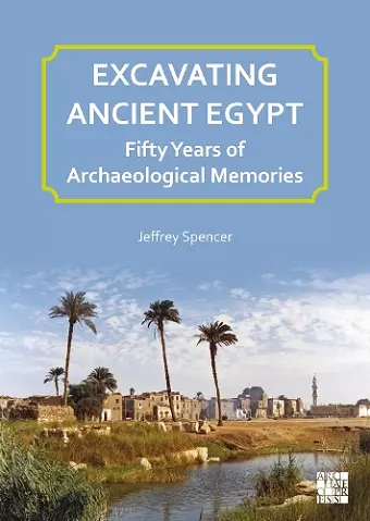 Excavating Ancient Egypt: Fifty Years of Archaeological Memories cover