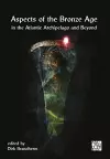 Aspects of the Bronze Age in the Atlantic Archipelago and Beyond cover