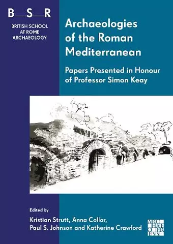 Archaeologies of the Roman Mediterranean: Papers Presented in Honour of Professor Simon Keay cover