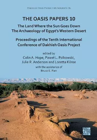 The Oasis Papers 10: The Land Where the Sun Goes Down. The Archaeology of Egypt’s Western Desert cover