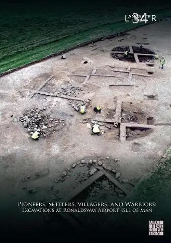 Pioneers, Settlers, Villagers, and Warriors: Excavations at Ronaldsway Airport, Isle of Man cover