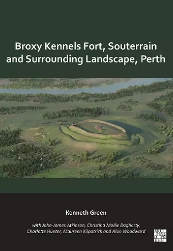 Broxy Kennels Fort, Souterrain and Surrounding Landscape, Perth cover
