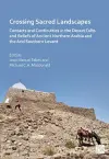 Crossing Ancient Sacred Landscapes: Contacts and Continuities in the Ancient Desert Cults and Beliefs of Northern Arabia and the Arid Southern Levant cover