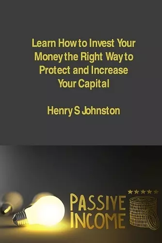 Learn How to Invest Your Money the Right Way to Protect and Increase Your Capital cover