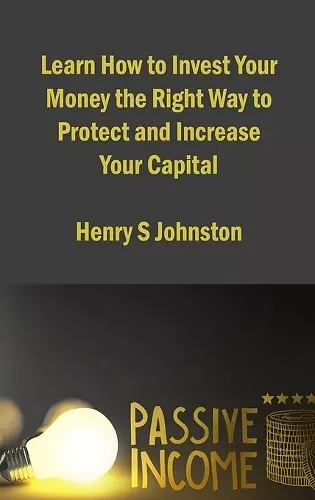 Learn How to Invest Your Money the Right Way to Protect and Increase Your Capital cover