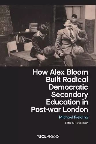 How Alex Bloom Built Radical Democratic Secondary Education in Post-war London cover
