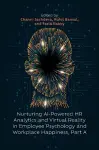 Nurturing AI-Powered HR Analytics and Virtual Reality in Employee Psychology and Workplace Happiness, Part A cover