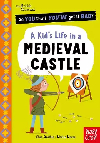 British Museum: So You Think You've Got It Bad? A Kid's Life in a Medieval Castle cover