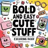 Bold & Easy Cute Stuff Coloring Book cover