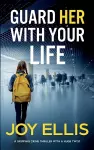 GUARD HER WITH YOUR LIFE a gripping crime thriller with a huge twist cover