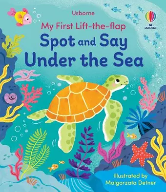 My First Lift-the-Flap Spot and Say Under the Sea cover