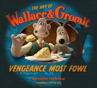 The Art of Wallace & Gromit: Vengeance Most Fowl cover