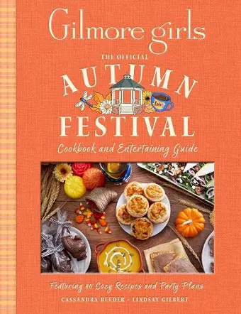 Gilmore Girls: The Official Autumn Festival Cookbook and Entertaining Guide cover