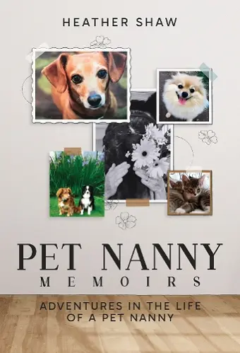 Pet Nanny Memoirs: Adventures in the Life of a Pet Nanny cover