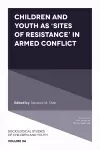 Children and Youth as ‘Sites of Resistance’ in Armed Conflict cover