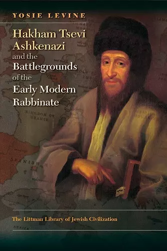 Hakham Tsevi Ashkenazi and the Battlegrounds of the Early Modern Rabbinate cover