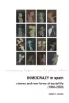 Democrazy in Spain: Cinema and New Forms of Social Life (1968-2008) cover