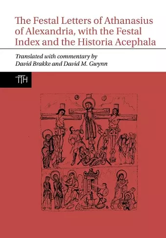 The Festal Letters of Athanasius of Alexandria, with the Festal Index and the Historia Acephala cover