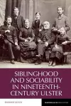 Siblinghood and Sociability in Nineteenth-Century Ulster cover