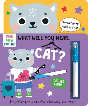 What Will You Wear, Cat? A magic water painting book about going on holiday! cover