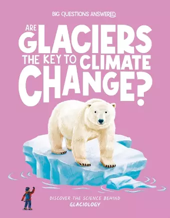 Are Glaciers the Key to Climate Change? cover