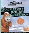 You Wouldn't Want To Be On Shackleton's Polar Expedition! cover