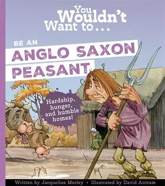 You Wouldn't Want To Be An Anglo-Saxon Peasant! cover