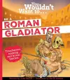 You Wouldn't Want To Be A Roman Gladiator cover