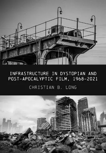 Infrastructure in Dystopian and Post-apocalyptic Film, 1968-2021 cover