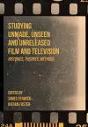 Studying Unmade, Unseen, and Unreleased Film and Television cover